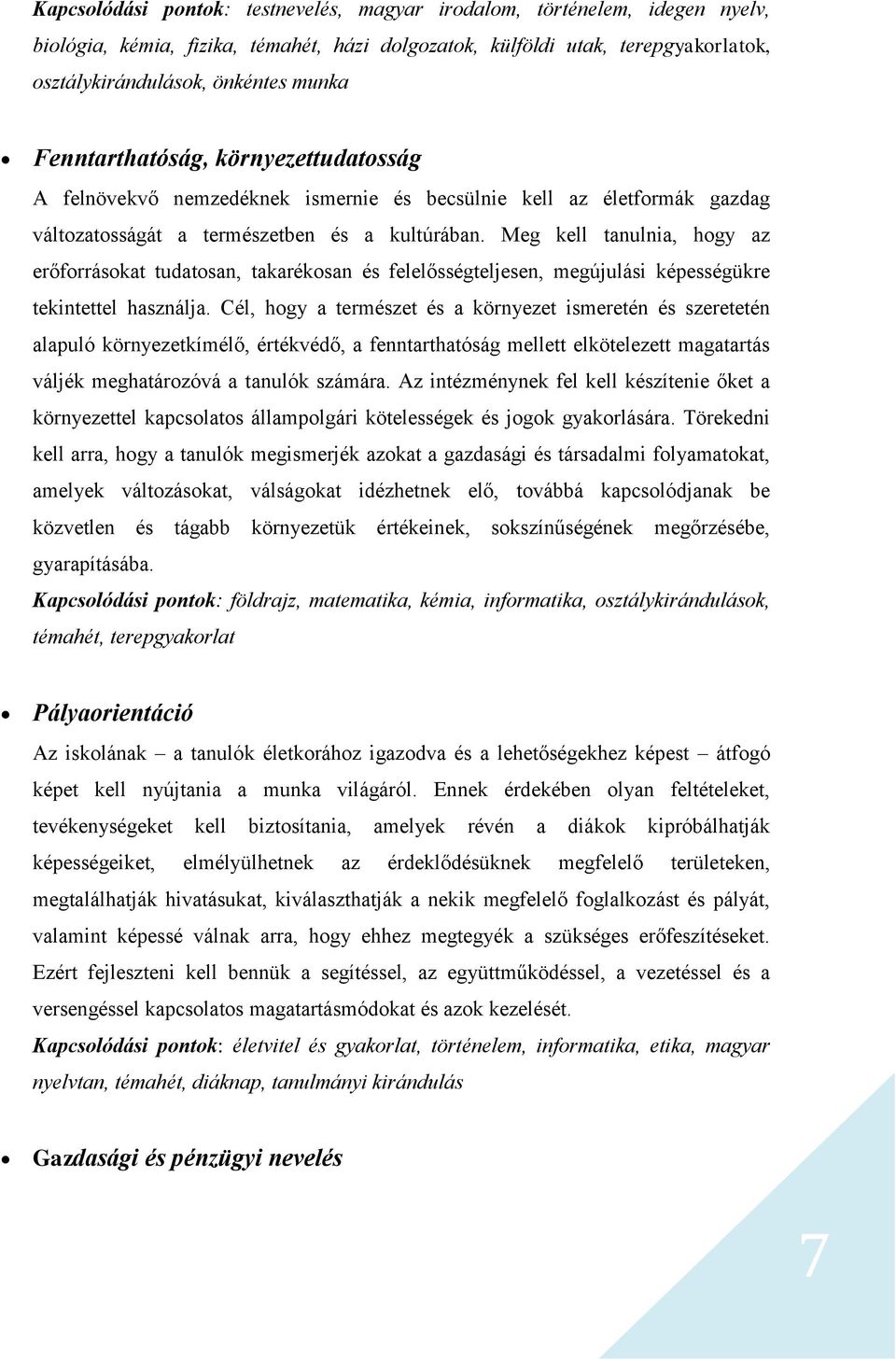 Meg kell tanulnia, hogy az erőforrásokat tudatosan, takarékosan és felelősségteljesen, megújulási képességükre tekintettel használja.