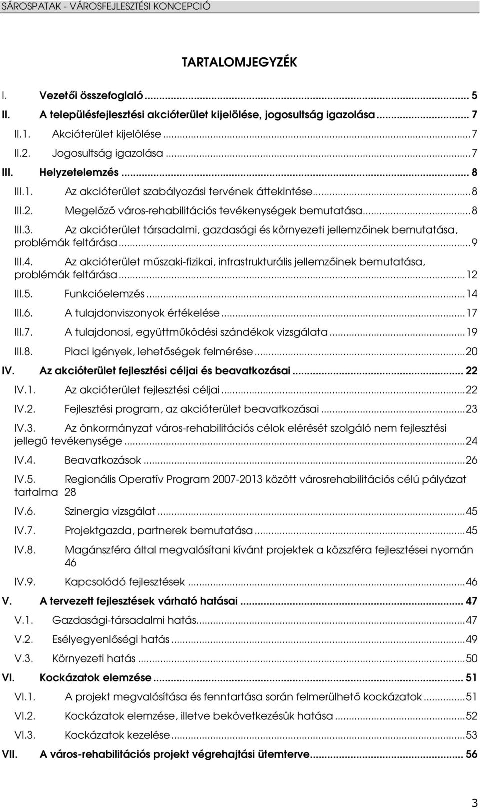 Az akcióterület társadalmi, gazdasági és környezeti jellemzıinek bemutatása, problémák feltárása...9 III.4.