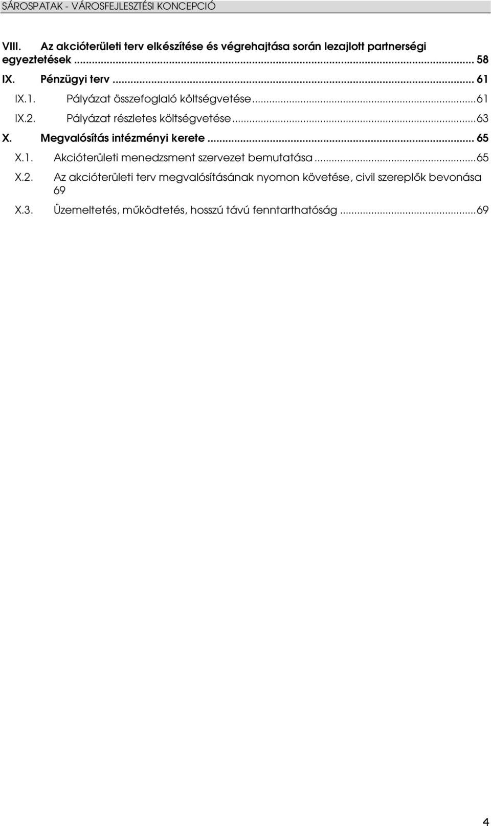 Megvalósítás intézményi kerete... 65 X.1. Akcióterületi menedzsment szervezet bemutatása...65 X.2.