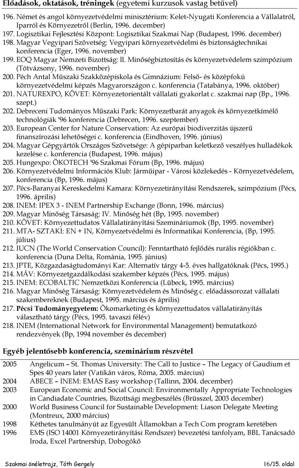 Magyar Vegyipari Szövetség: Vegyipari környezetvédelmi és biztonságtechnikai konferencia (Eger, 1996. november) 199. EOQ Magyar Nemzeti Bizottság: ll.