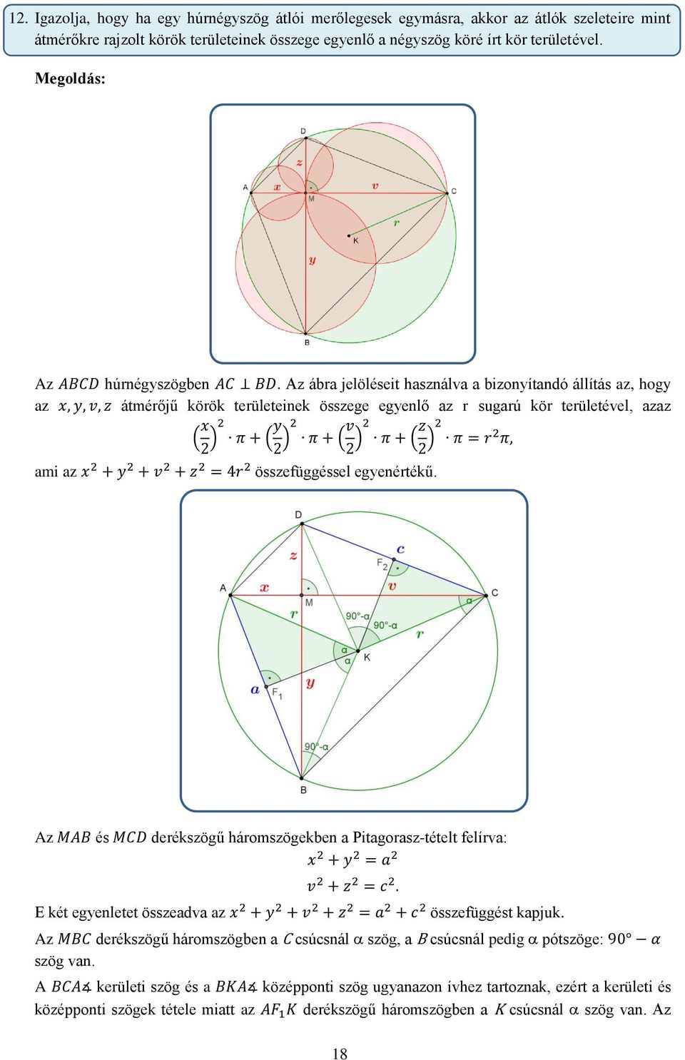 Az ábra jelöléseit használva a bizonyítandó állítás az, hogy az átmérőjű körök területeinek összege egyenlő az r sugarú kör területével, azaz ( ) ( ) ( ) ( ) ami az összefüggéssel egyenértékű.