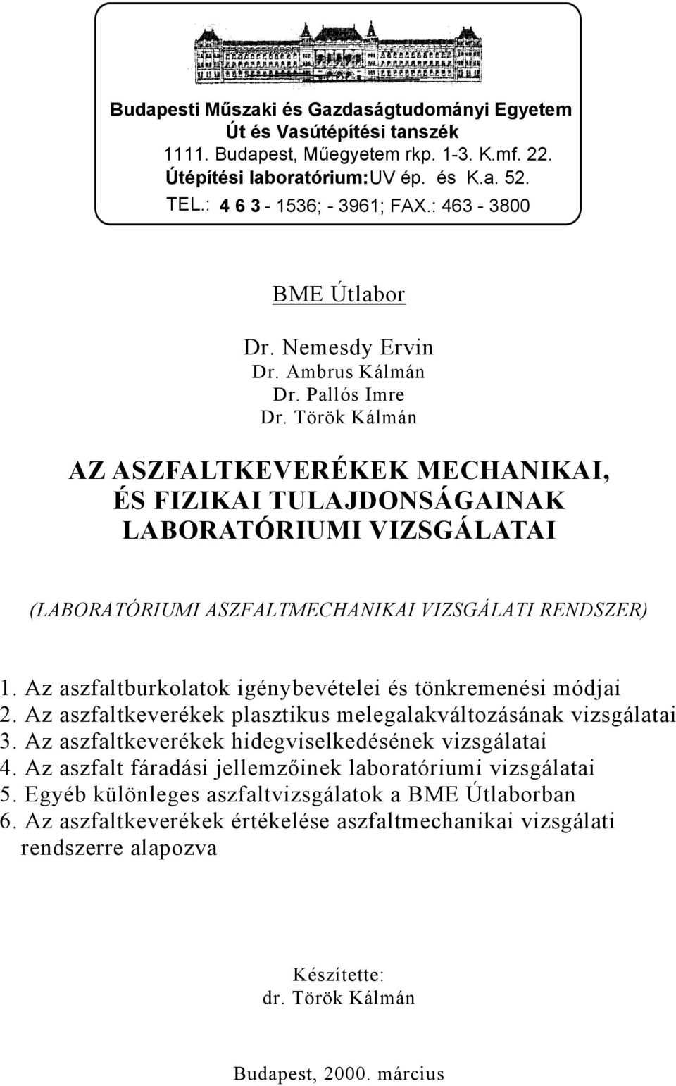 Török Kálmán AZ ASZFALTKEVERÉKEK MECHANIKAI, ÉS FIZIKAI TULAJDONSÁGAINAK LABORATÓRIUMI VIZSGÁLATAI (LABORATÓRIUMI ASZFALTMECHANIKAI VIZSGÁLATI RENDSZER) 1.