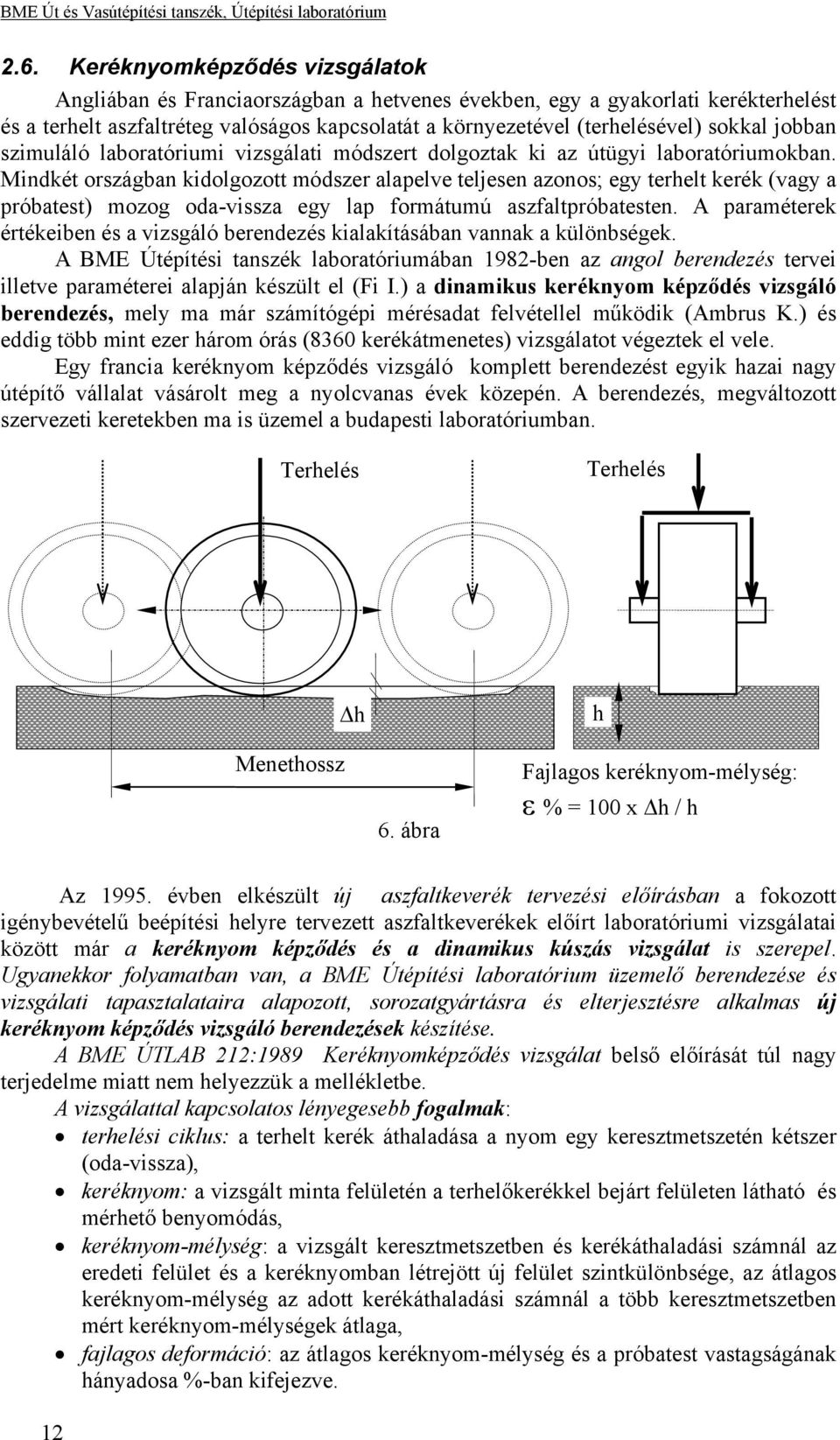 jobban szimuláló laboratóriumi vizsgálati módszert dolgoztak ki az útügyi laboratóriumokban.