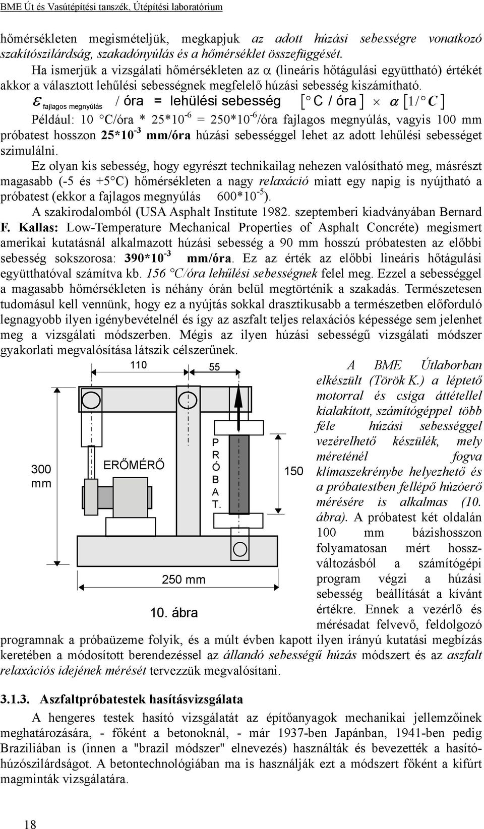 ε fajlagos megnyúlás / óra = lehülési sebesség C / óra α 1/ C Például: 10 C/óra * 5*10-6 = 50*10-6 /óra fajlagos megnyúlás, vagyis 100 mm próbatest hosszon 5*10-3 mm/óra húzási sebességgel lehet az