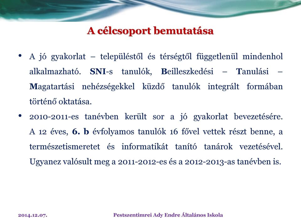 2010-2011-es tanévben került sor a jó gyakorlat bevezetésére. A 12 éves, 6.