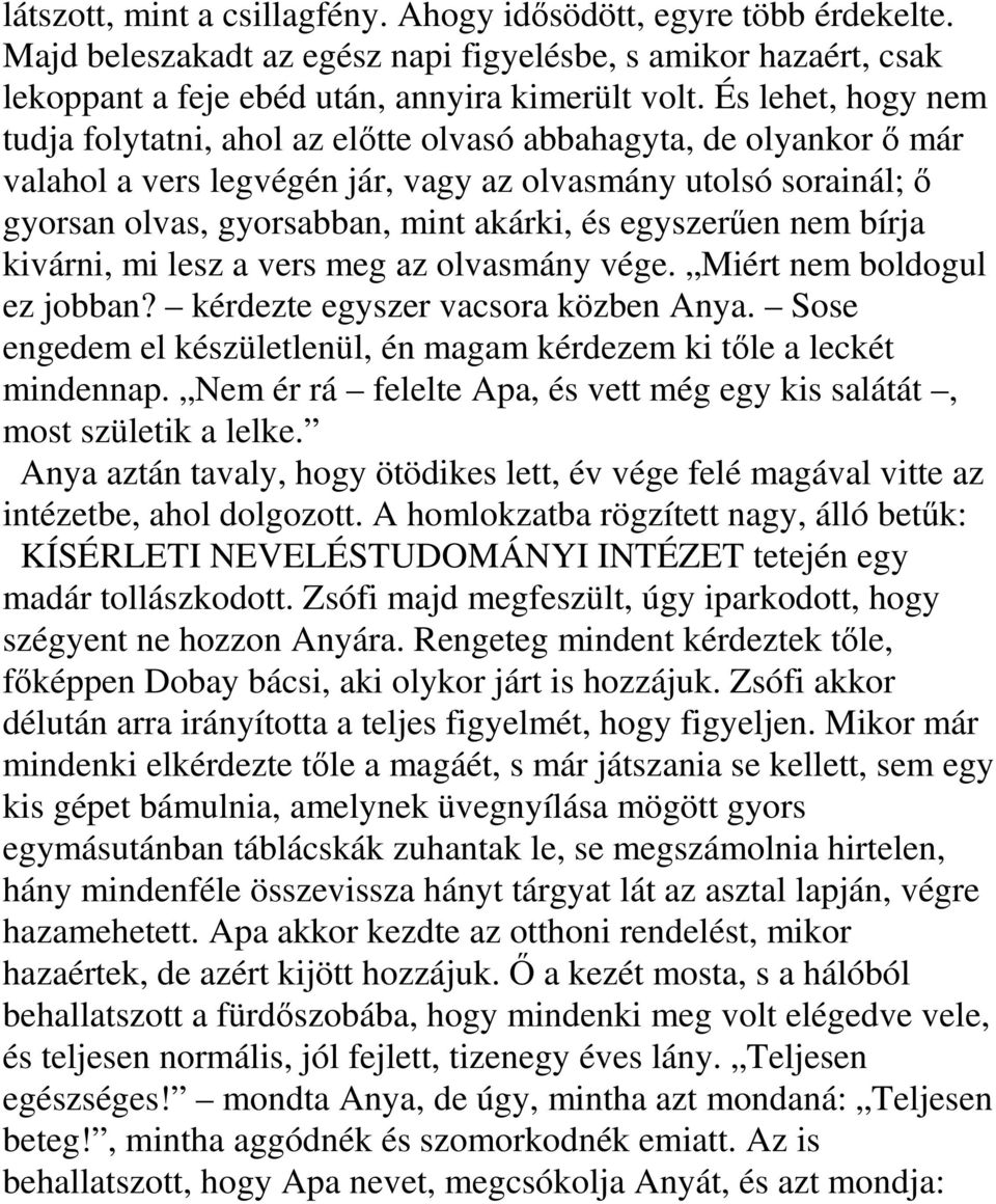 egyszerően nem bírja kivárni, mi lesz a vers meg az olvasmány vége. Miért nem boldogul ez jobban? kérdezte egyszer vacsora közben Anya.