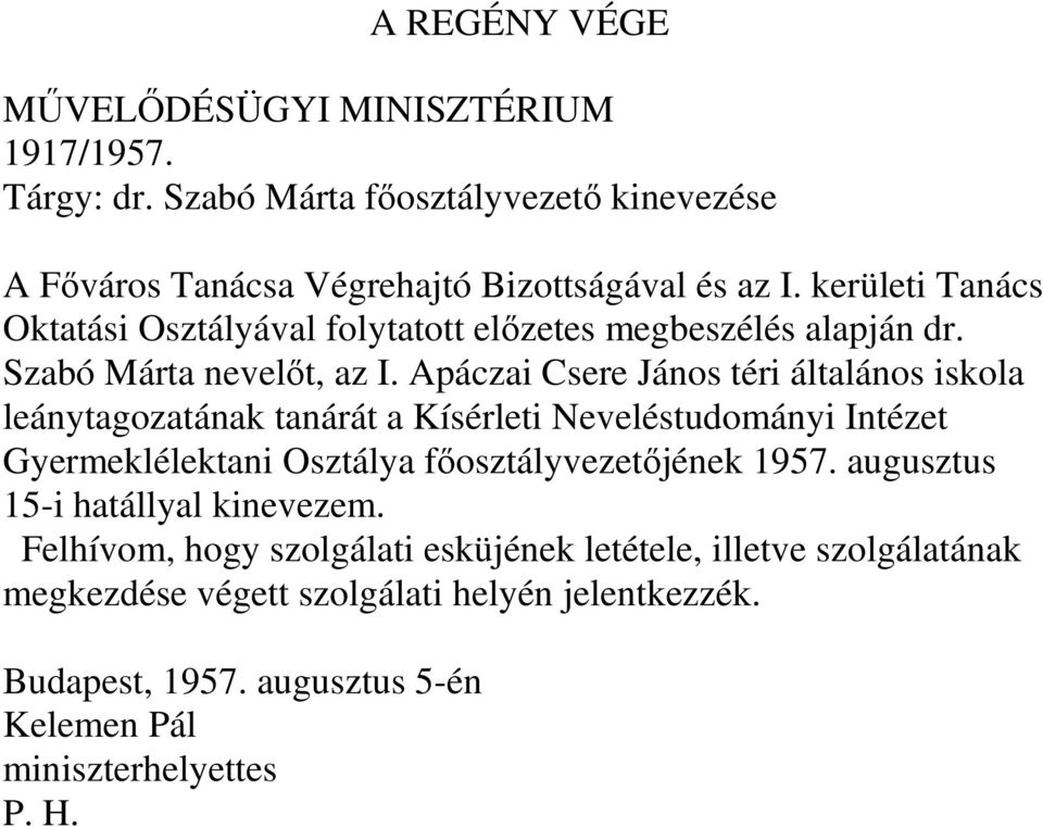 Apáczai Csere János téri általános iskola leánytagozatának tanárát a Kísérleti Neveléstudományi Intézet Gyermeklélektani Osztálya fıosztályvezetıjének 1957.