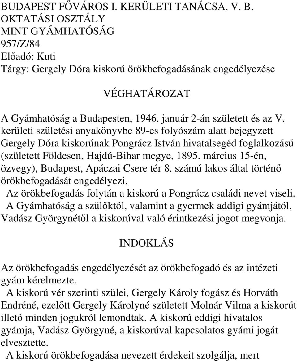 kerületi születési anyakönyvbe 89-es folyószám alatt bejegyzett Gergely Dóra kiskorúnak Pongrácz István hivatalsegéd foglalkozású (született Földesen, Hajdú-Bihar megye, 1895.