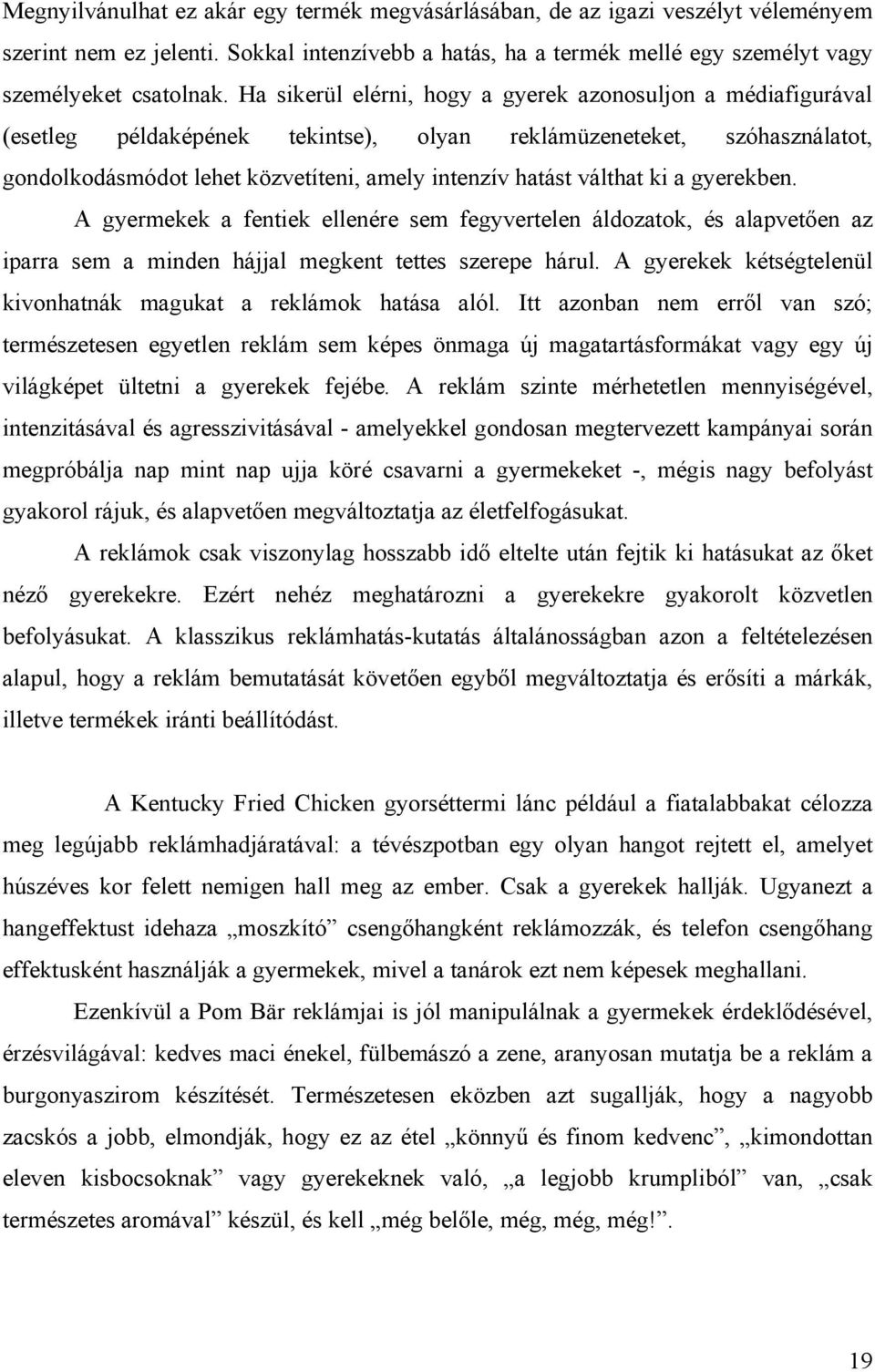 válthat ki a gyerekben. A gyermekek a fentiek ellenére sem fegyvertelen áldozatok, és alapvetően az iparra sem a minden hájjal megkent tettes szerepe hárul.