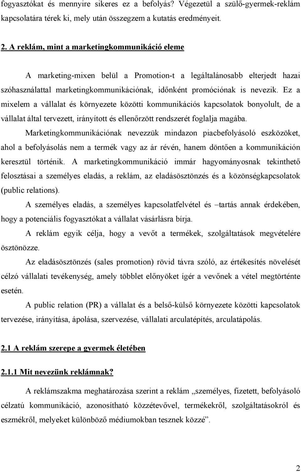 Ez a mixelem a vállalat és környezete közötti kommunikációs kapcsolatok bonyolult, de a vállalat által tervezett, irányított és ellenőrzött rendszerét foglalja magába.