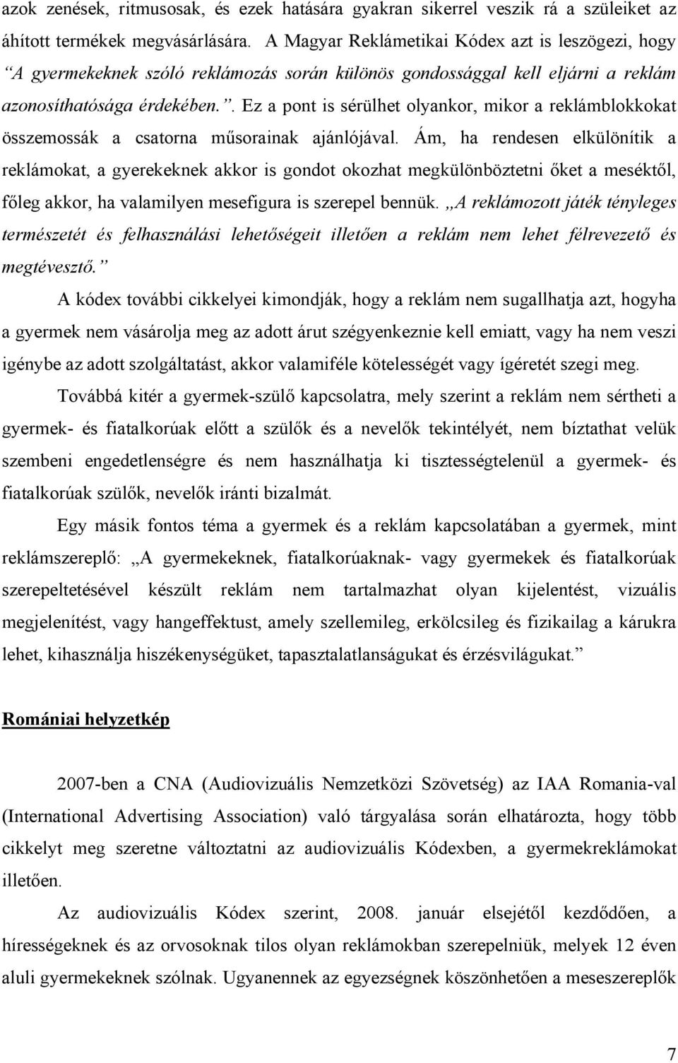 . Ez a pont is sérülhet olyankor, mikor a reklámblokkokat összemossák a csatorna műsorainak ajánlójával.