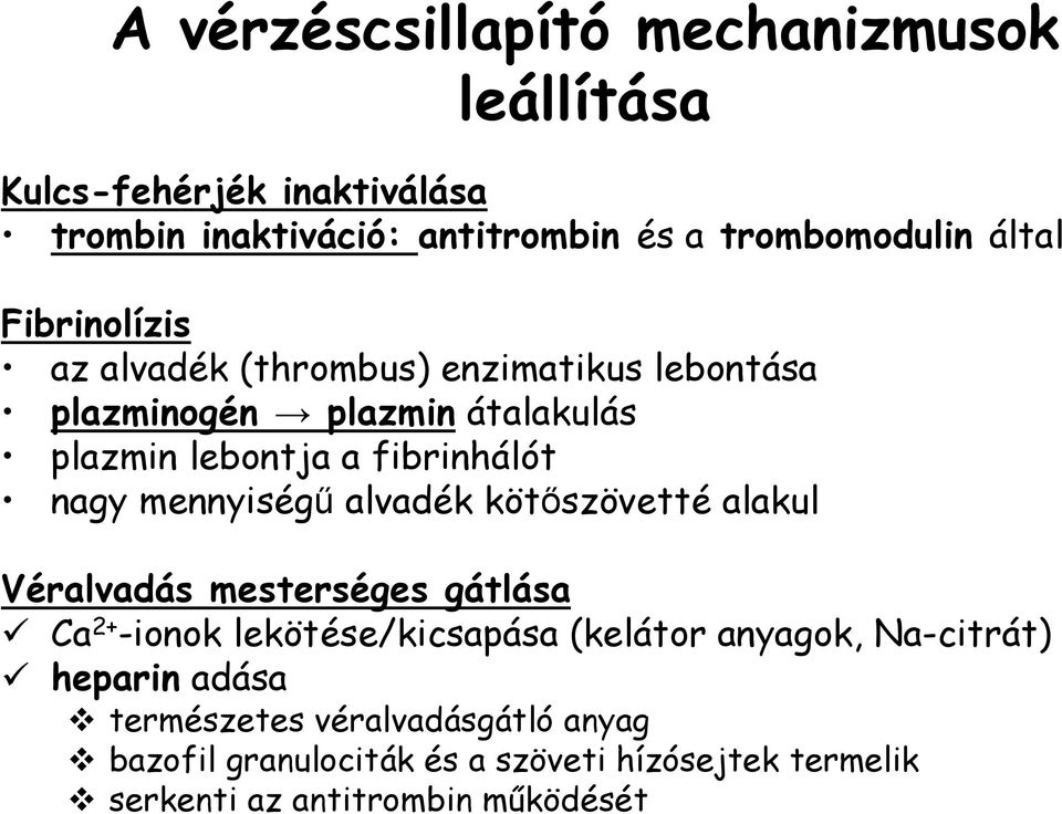 mennyiségű alvadék kötőszövetté alakul Véralvadás mesterséges gátlása Ca 2+ -ionok lekötése/kicsapása (kelátor anyagok,