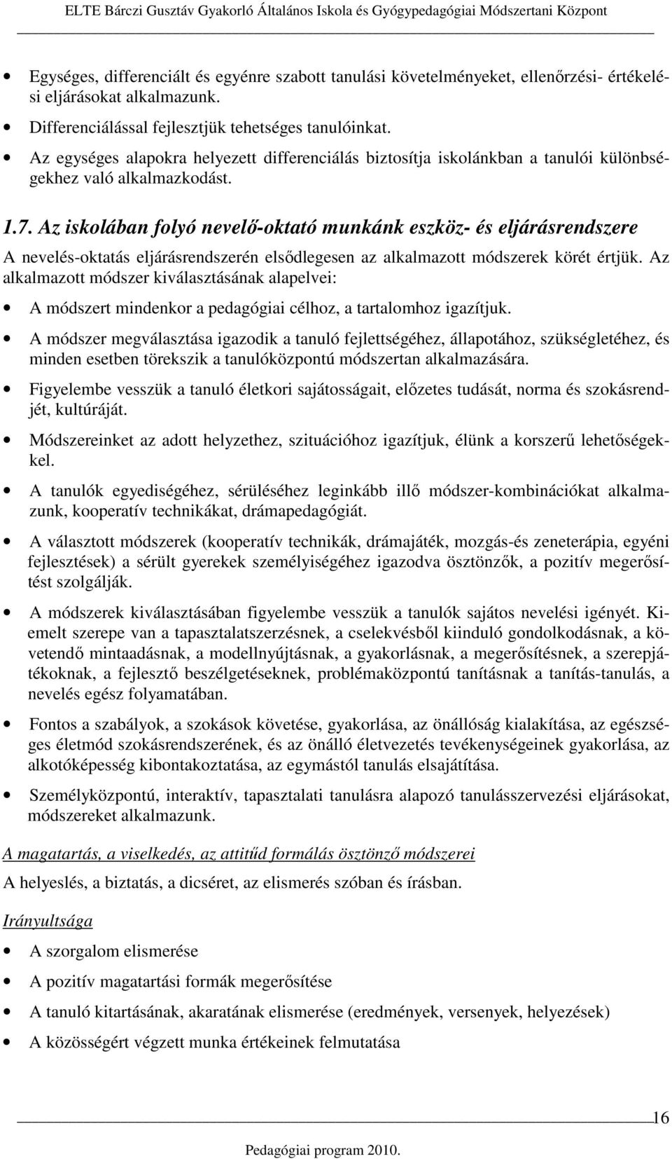 Az iskolában folyó nevelı-oktató munkánk eszköz- és eljárásrendszere A nevelés-oktatás eljárásrendszerén elsıdlegesen az alkalmazott módszerek körét értjük.