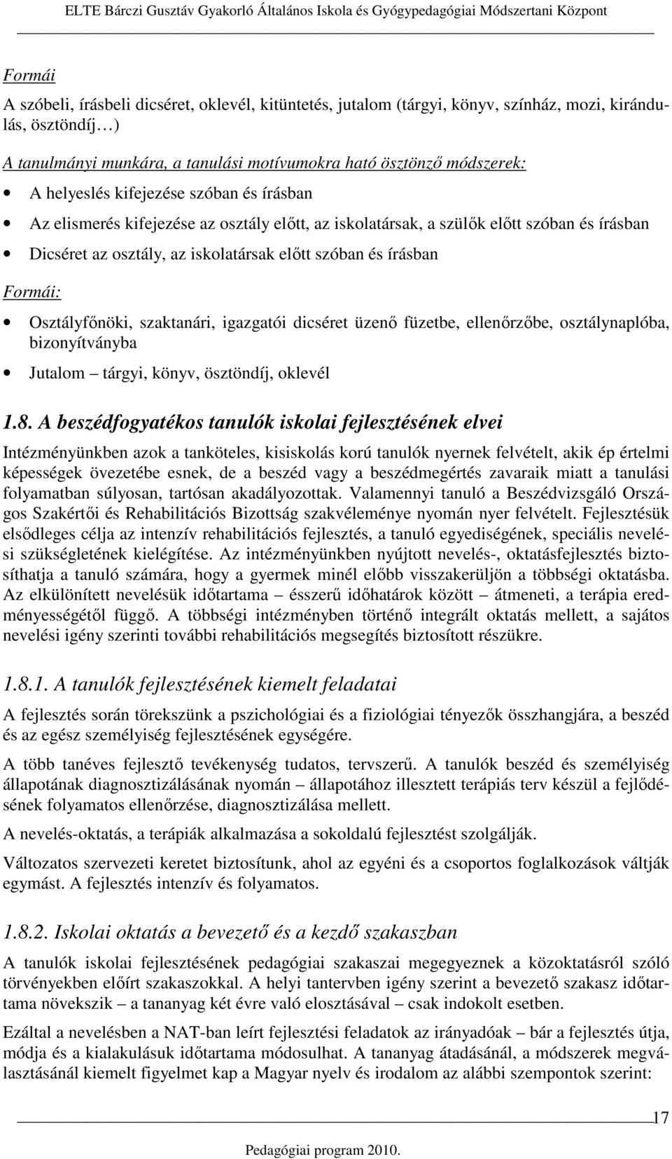 Osztályfınöki, szaktanári, igazgatói dicséret üzenı füzetbe, ellenırzıbe, osztálynaplóba, bizonyítványba Jutalom tárgyi, könyv, ösztöndíj, oklevél 1.8.