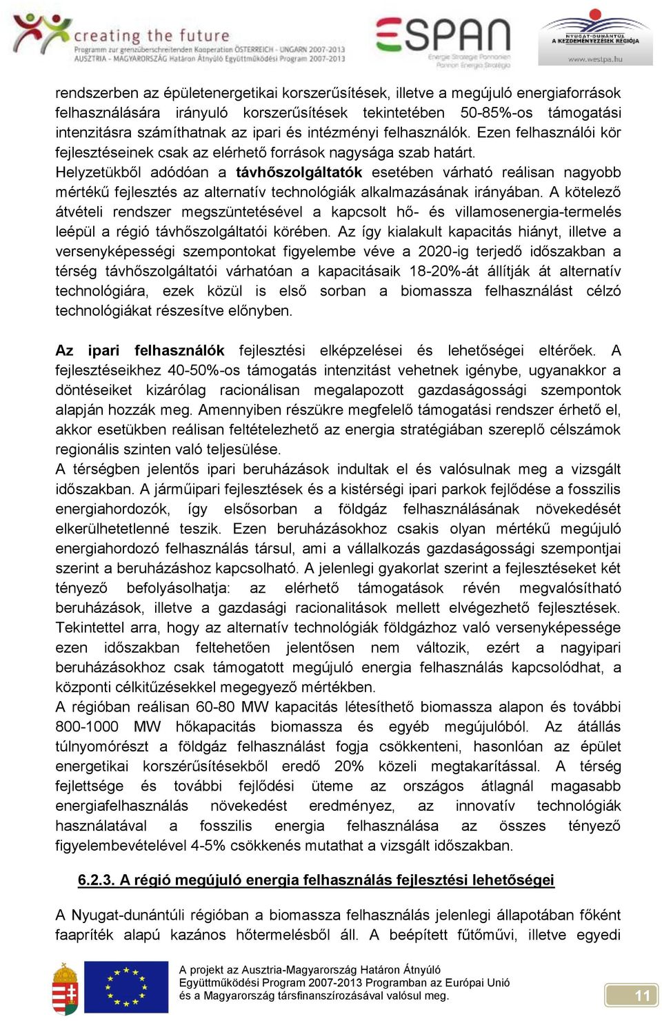 Helyzetükből adódóan a távhőszolgáltatók esetében várható reálisan nagyobb mértékű fejlesztés az alternatív technológiák alkalmazásának irányában.