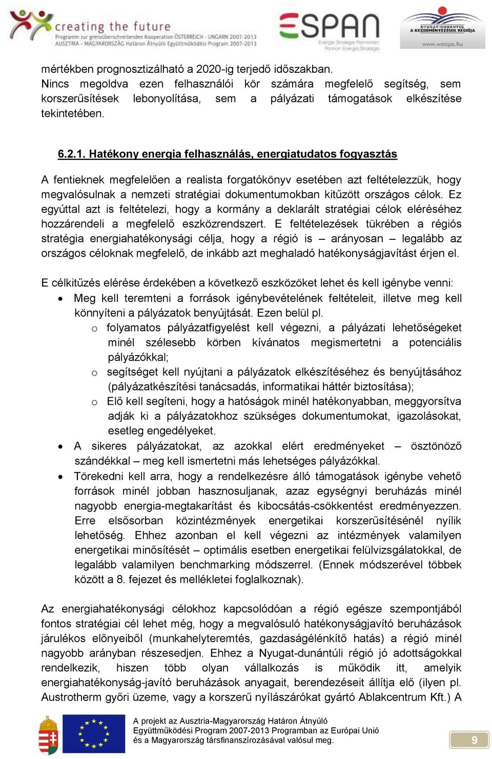 Hatékony energia felhasználás, energiatudatos fogyasztás A fentieknek megfelelően a realista forgatókönyv esetében azt feltételezzük, hogy megvalósulnak a nemzeti stratégiai dokumentumokban kitűzött