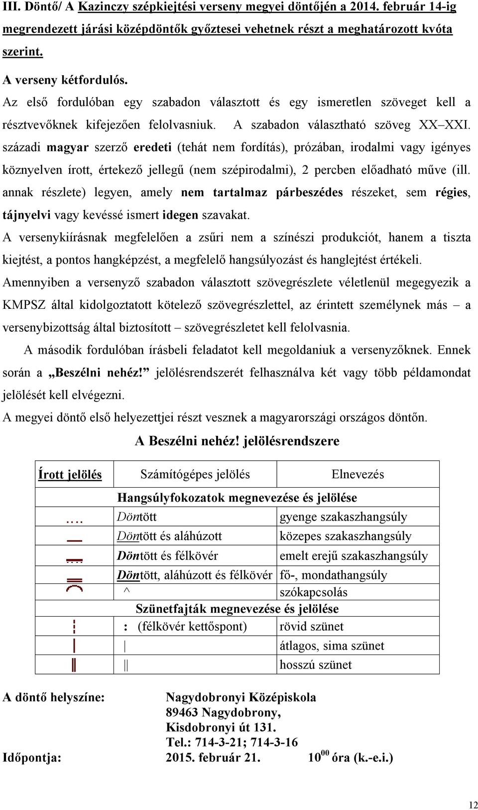 századi magyar szerző eredeti (tehát nem fordítás), prózában, irodalmi vagy igényes köznyelven írott, értekező jellegű (nem szépirodalmi), 2 percben előadható műve (ill.