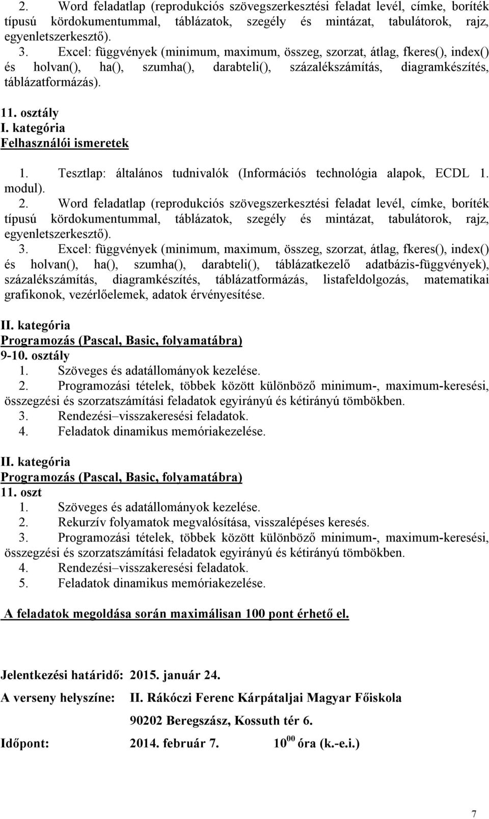 kategória Felhasználói ismeretek 1. Tesztlap: általános tudnivalók (Információs technológia alapok, ECDL 1. modul).