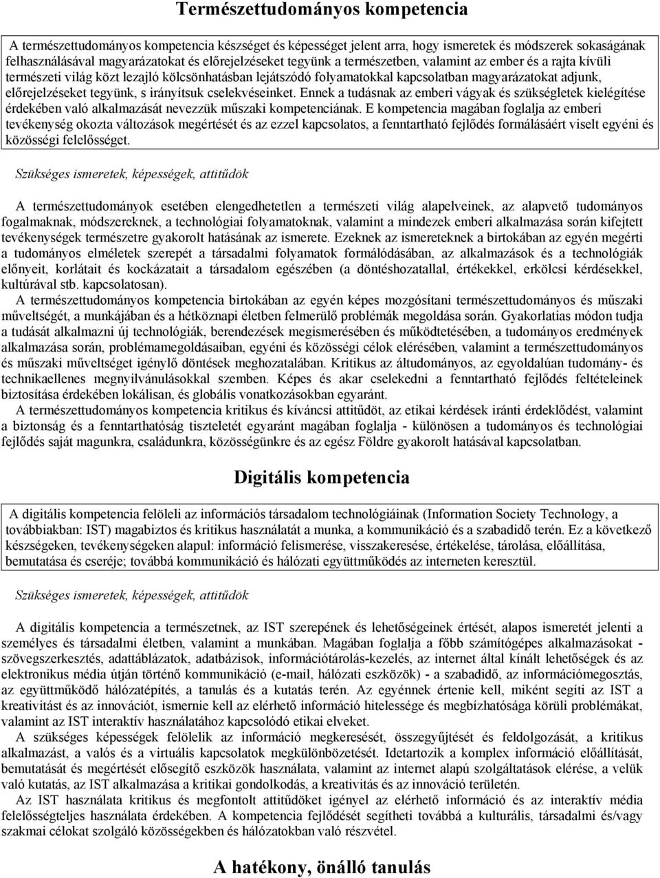 irányítsuk cselekvéseinket. Ennek a tudásnak az emberi vágyak és szükségletek kielégítése érdekében való alkalmazását nevezzük műszaki kompetenciának.