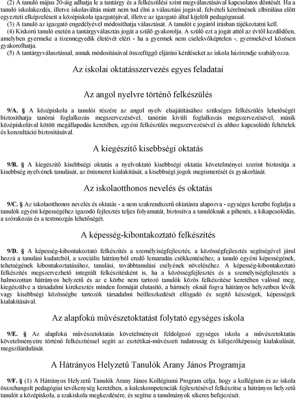 által kijelölt pedagógussal. (3) A tanuló az igazgató engedélyével módosíthatja választását. A tanulót e jogáról írásban tájékoztatni kell.