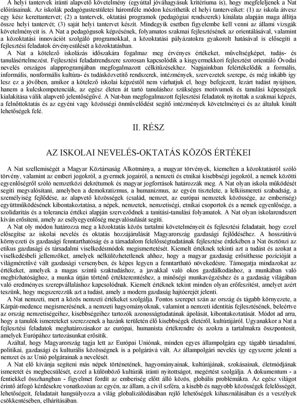 alapján maga állítja össze helyi tantervét; (3) saját helyi tantervet készít. Mindegyik esetben figyelembe kell venni az állami vizsgák követelményeit is.