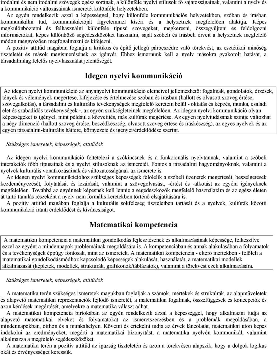 Képes megkülönböztetni és felhasználni különféle típusú szövegeket, megkeresni, összegyűjteni és feldolgozni információkat, képes különböző segédeszközöket használni, saját szóbeli és írásbeli érveit