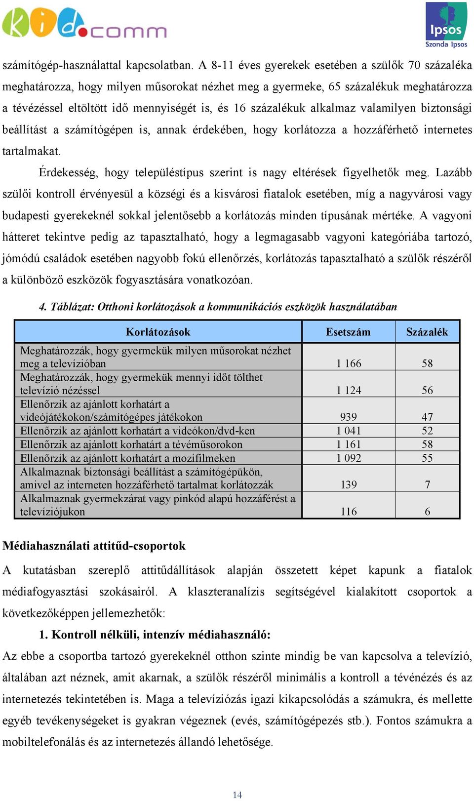 alkalmaz valamilyen biztonsági beállítást a számítógépen is, annak érdekében, hogy korlátozza a hozzáférhető internetes tartalmakat.