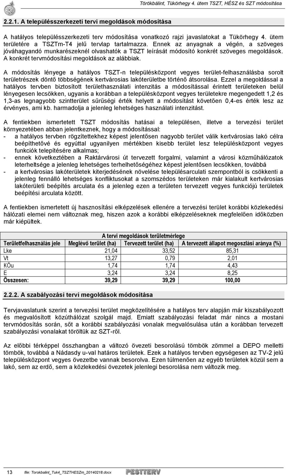 A módosítás lényege a hatályos TSZT-n településközpont vegyes terület-felhasználásba sorolt területrészek döntő többségének kertvárosias lakóterületbe történő átsorolása.