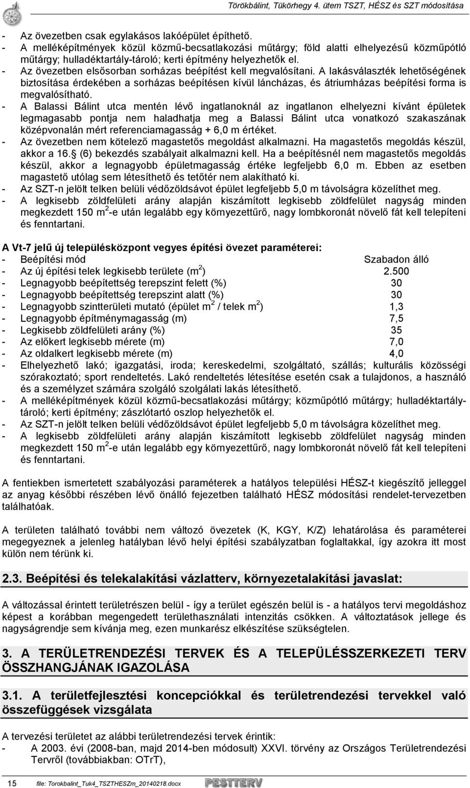 - Az övezetben elsősorban sorházas beépítést kell megvalósítani.