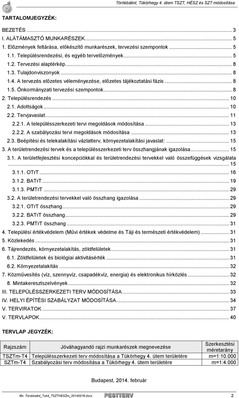 1. Adottságok... 10 2.2. Tervjavaslat... 11 2.2.1. A településszerkezeti tervi megoldások módosítása... 13 2.2.2. A szabályozási tervi megoldások módosítása... 13 2.3. Beépítési és telekalakítási vázlatterv, környezetalakítási javaslat:.