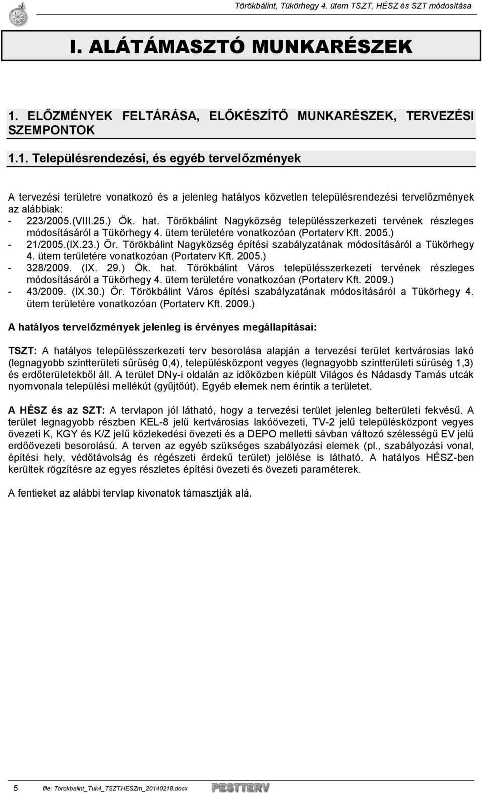 Törökbálint Nagyközség építési szabályzatának módosításáról a Tükörhegy 4. ütem területére vonatkozóan (Portaterv Kft. 2005.) - 328/2009. (IX. 29.) Ök. hat.