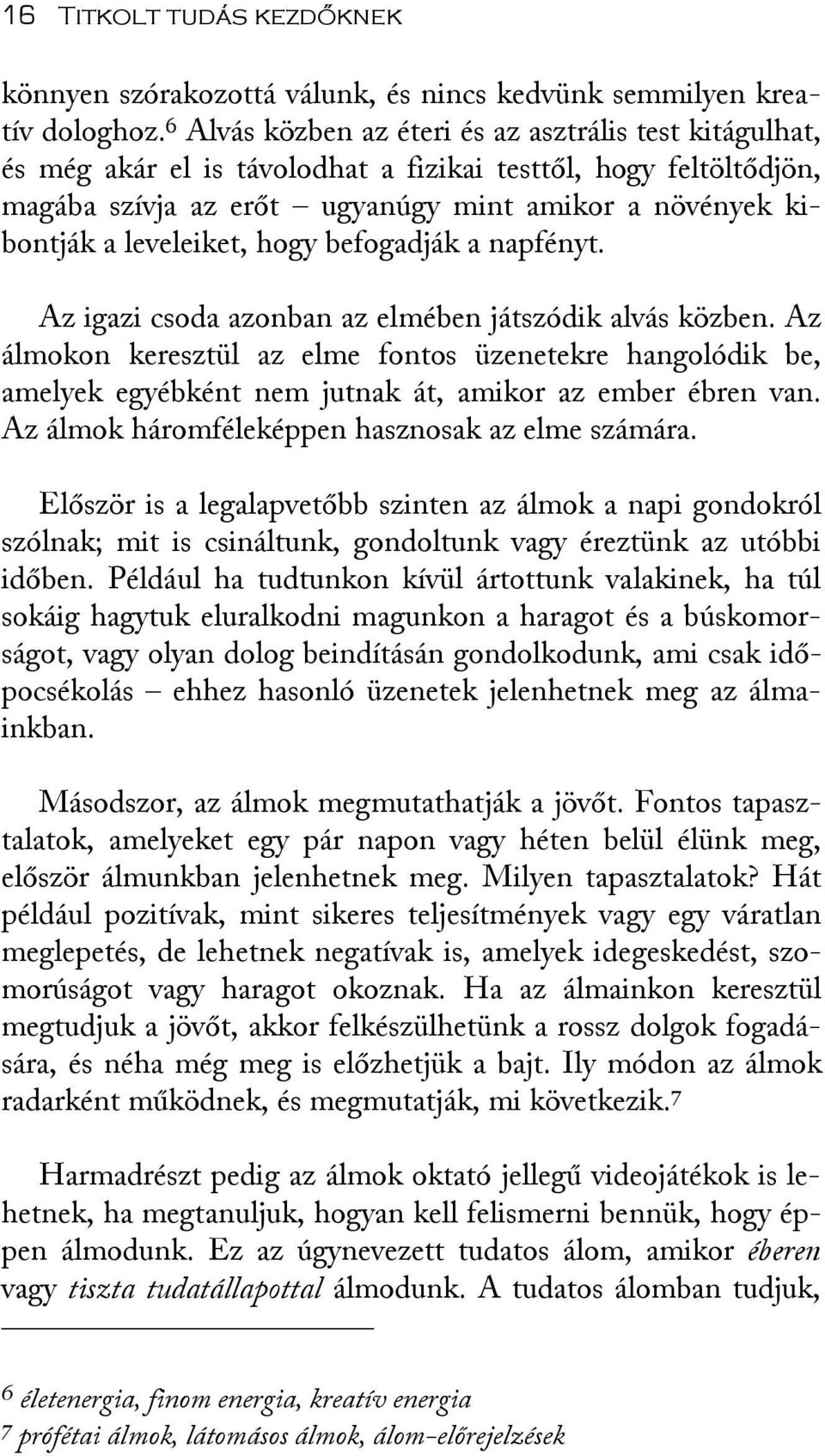 leveleiket, hogy befogadják a napfényt. Az igazi csoda azonban az elmében játszódik alvás közben.