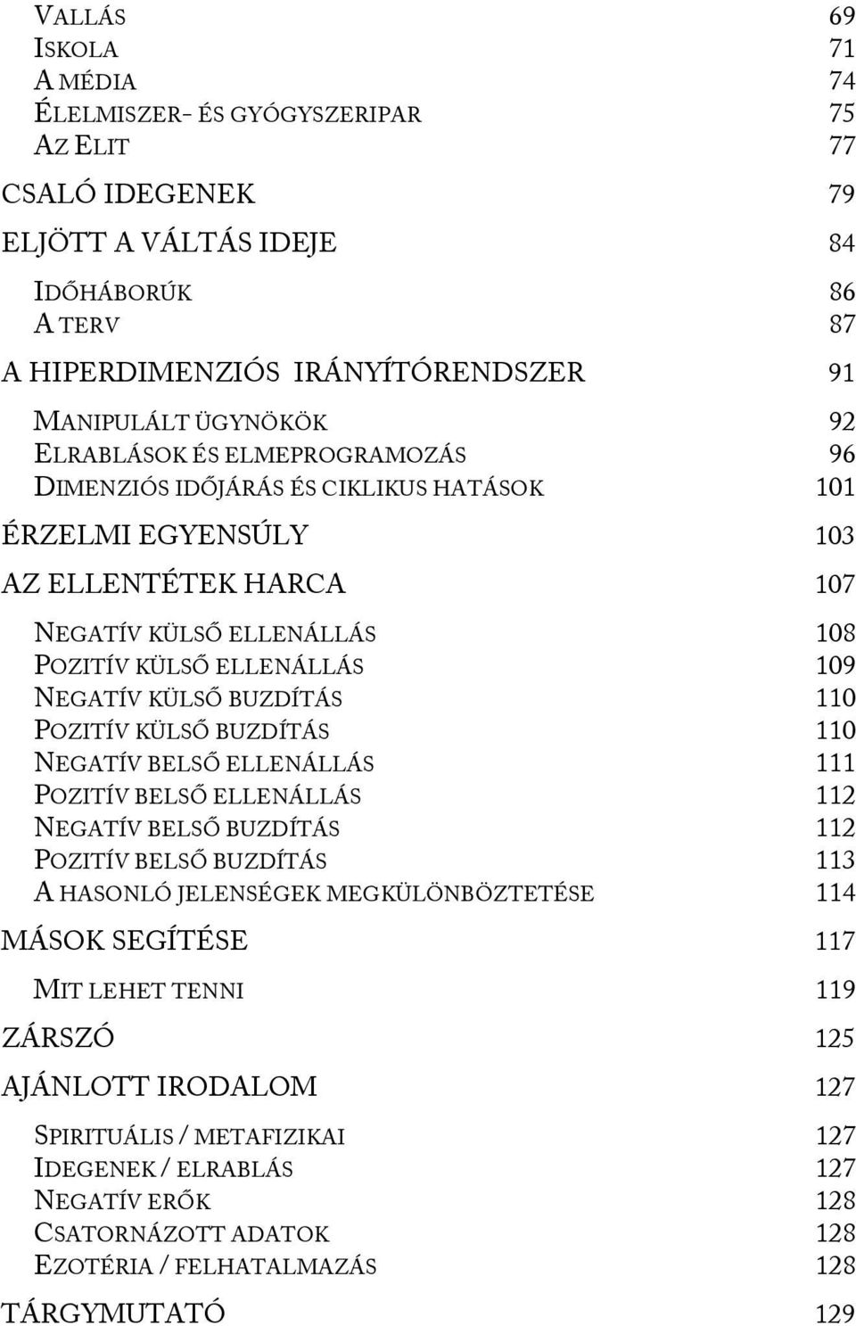 BUZDÍTÁS 110 POZITÍV KÜLSŐ BUZDÍTÁS 110 NEGATÍV BELSŐ ELLENÁLLÁS 111 POZITÍV BELSŐ ELLENÁLLÁS 112 NEGATÍV BELSŐ BUZDÍTÁS 112 POZITÍV BELSŐ BUZDÍTÁS 113 A HASONLÓ JELENSÉGEK MEGKÜLÖNBÖZTETÉSE 114