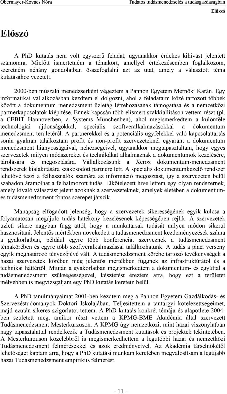 2000-ben műszaki menedzserként végeztem a Pannon Egyetem Mérnöki Karán.