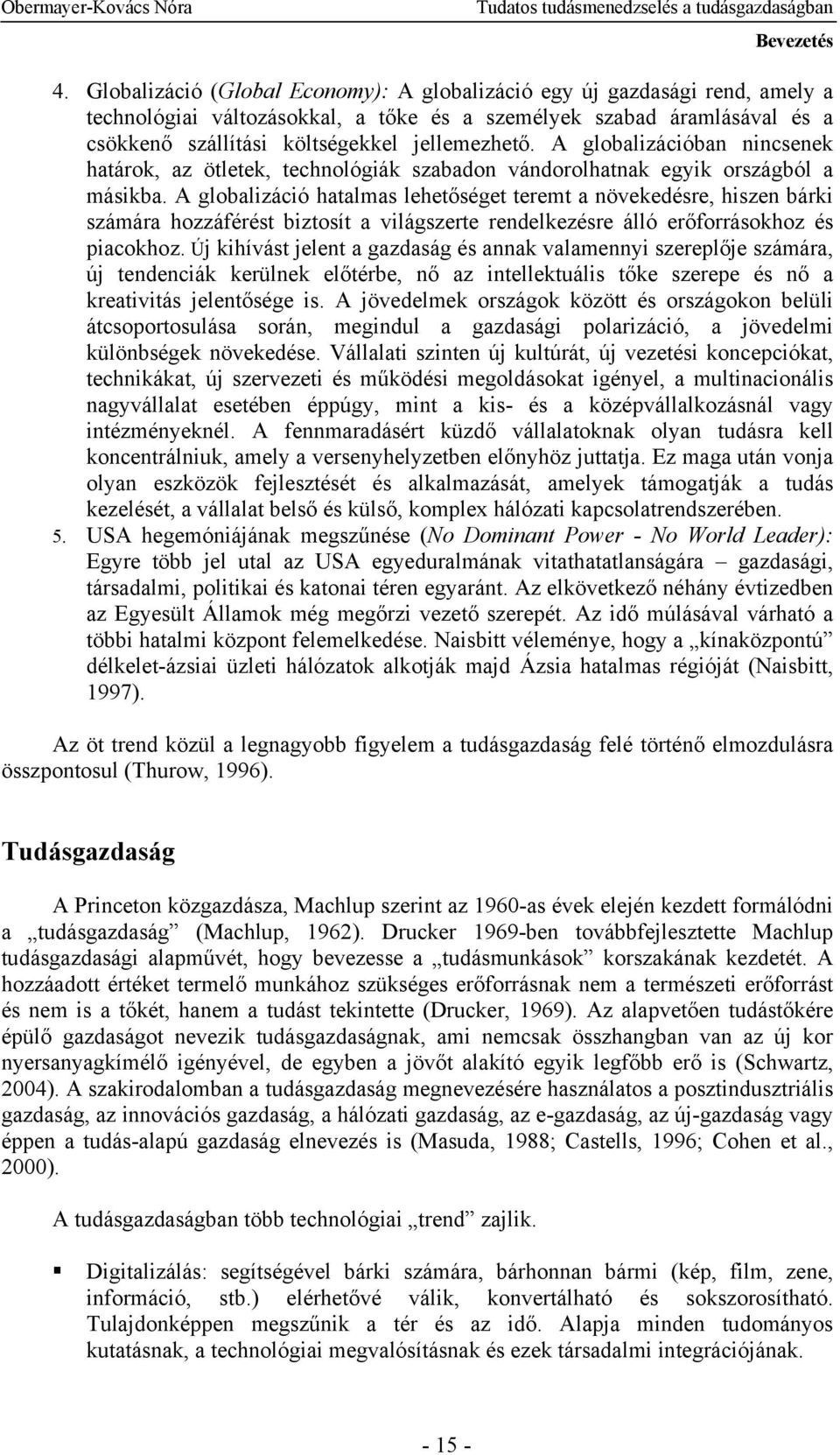 A globalizációban nincsenek határok, az ötletek, technológiák szabadon vándorolhatnak egyik országból a másikba.