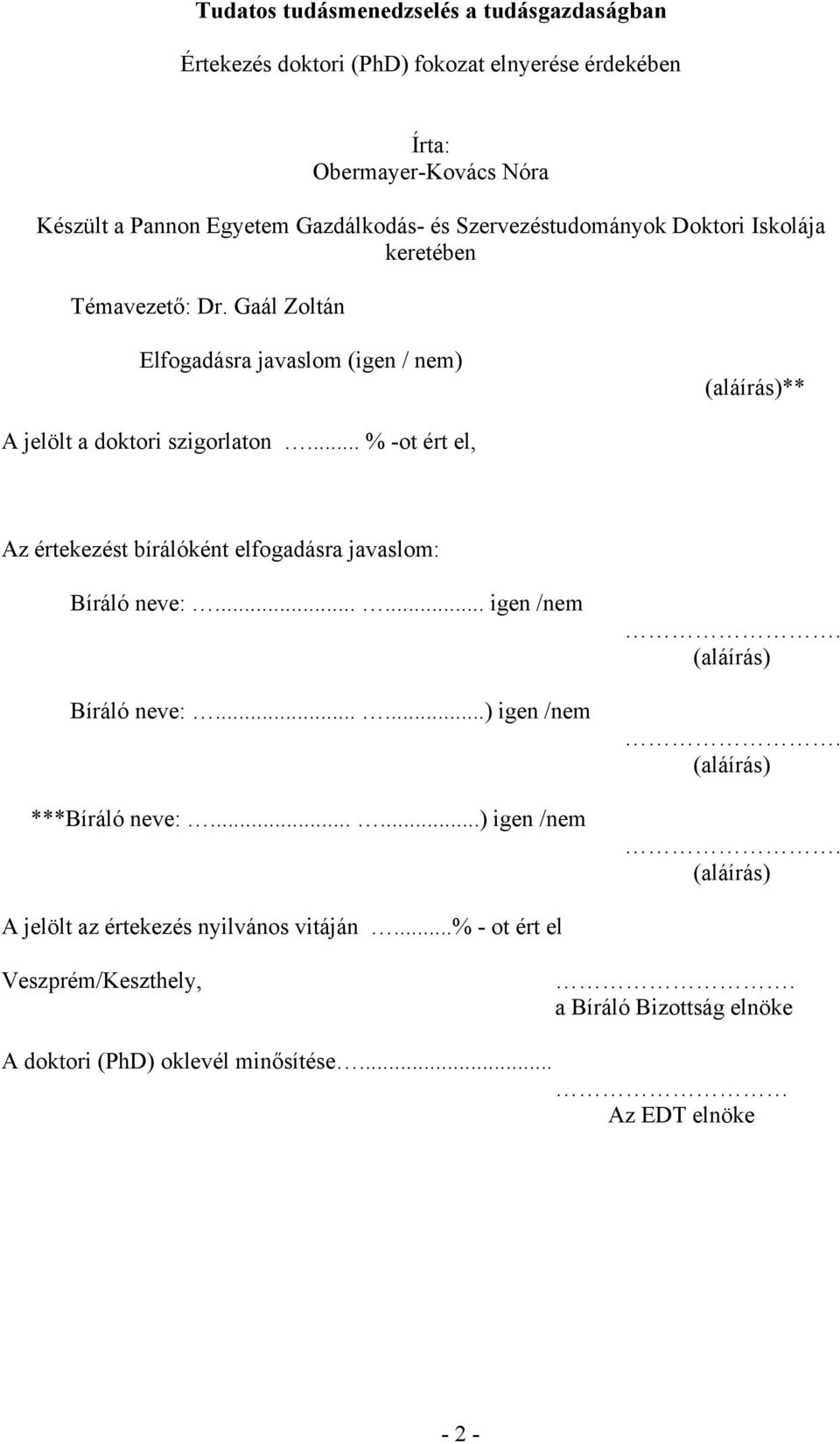 .. % -ot ért el, Az értekezést bírálóként elfogadásra javaslom: Bíráló neve:...... igen /nem Bíráló neve:......) igen /nem ***Bíráló neve:......) igen /nem. (aláírás).