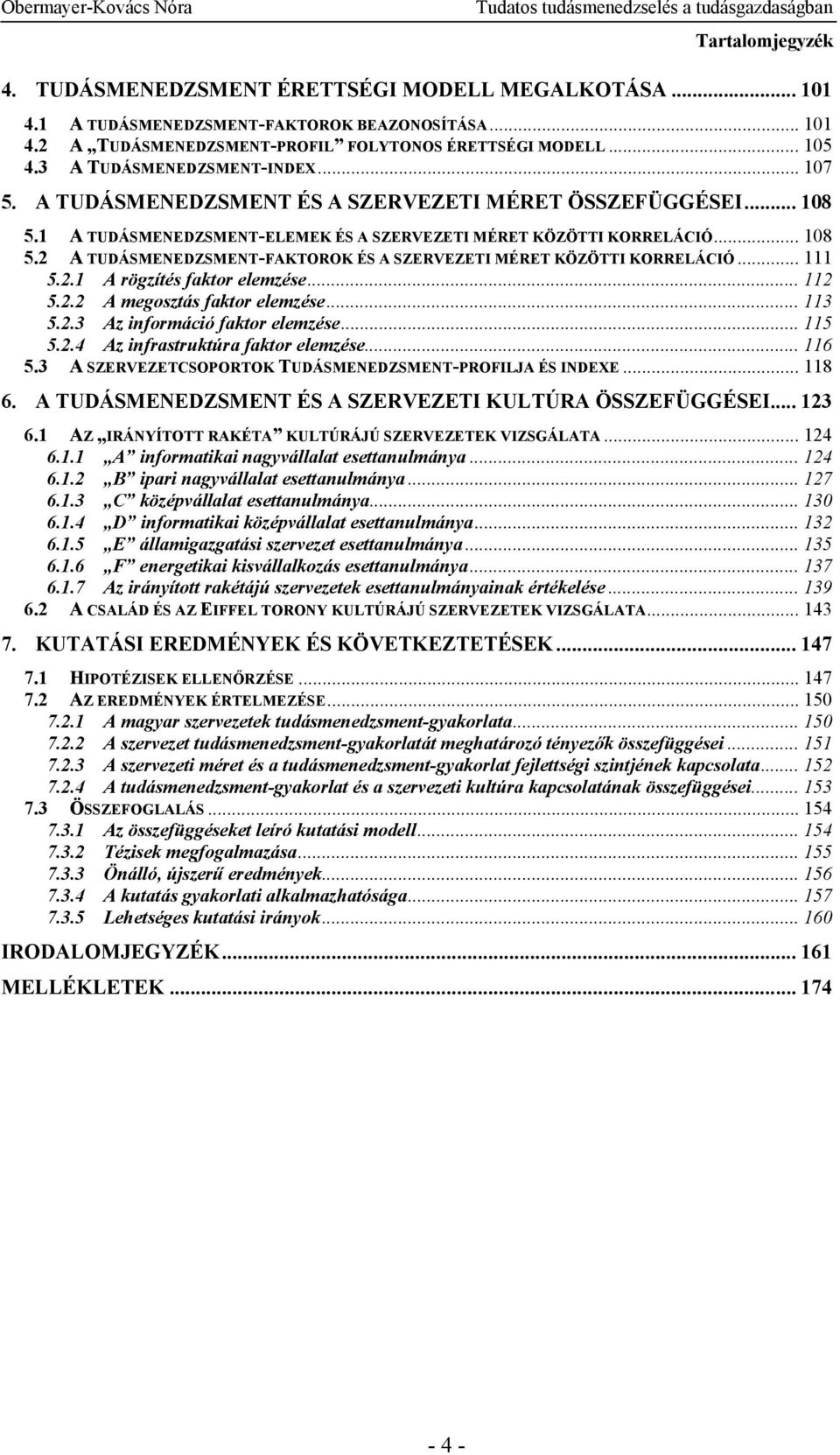 .. 111 5.2.1 A rögzítés faktor elemzése... 112 5.2.2 A megosztás faktor elemzése... 113 5.2.3 Az információ faktor elemzése... 115 5.2.4 Az infrastruktúra faktor elemzése... 116 5.