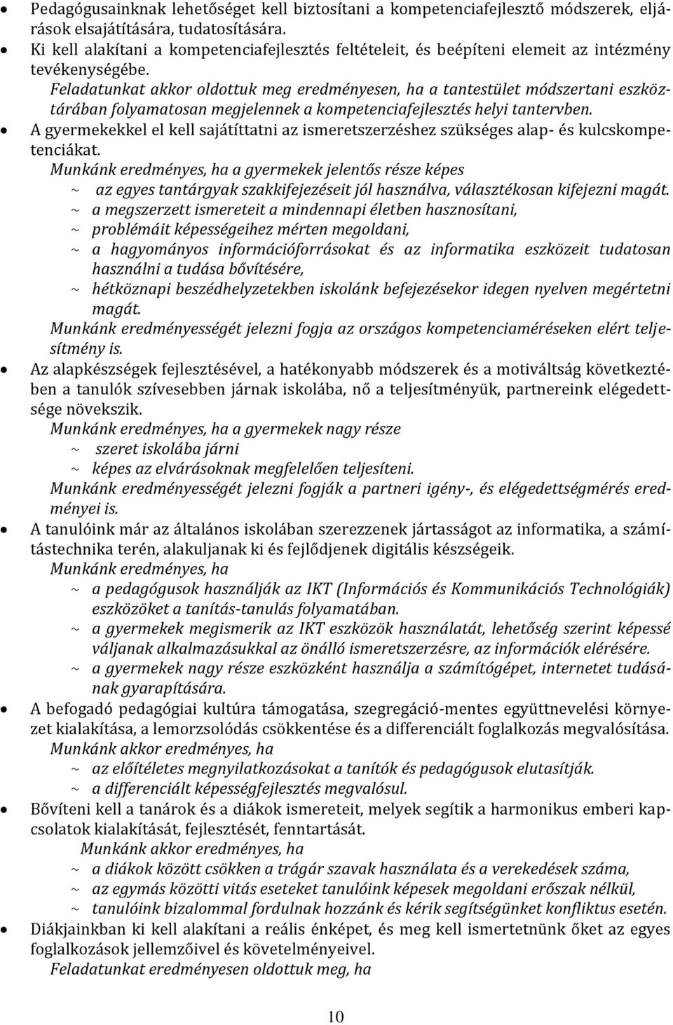 Feladatunkat akkor oldottuk meg eredményesen, ha a tantestület módszertani eszköztárában folyamatosan megjelennek a kompetenciafejlesztés helyi tantervben.