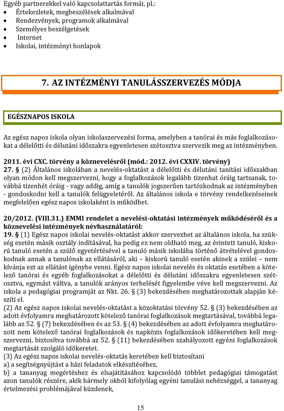 szétosztva szervezik meg az intézményben. 2011. évi CXC. törvény a köznevelésről (mód.: 2012. évi CXXIV. törvény) 27.