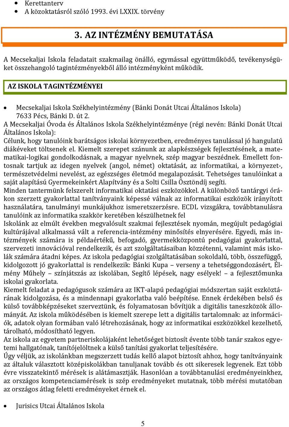 AZ ISKOLA TAGINTÉZMÉNYEI Mecsekaljai Iskola Székhelyintézmény (Bánki Donát Utcai Általános Iskola) 7633 Pécs, Bánki D. út 2.