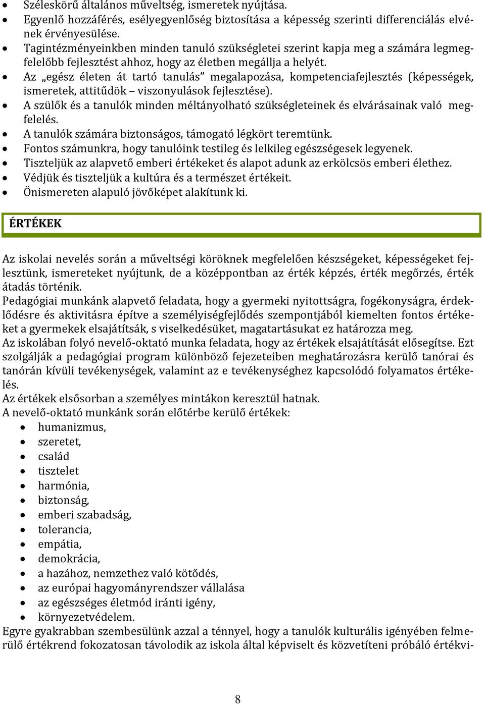 Az egész életen át tartó tanulás megalapozása, kompetenciafejlesztés (képességek, ismeretek, attitűdök viszonyulások fejlesztése).