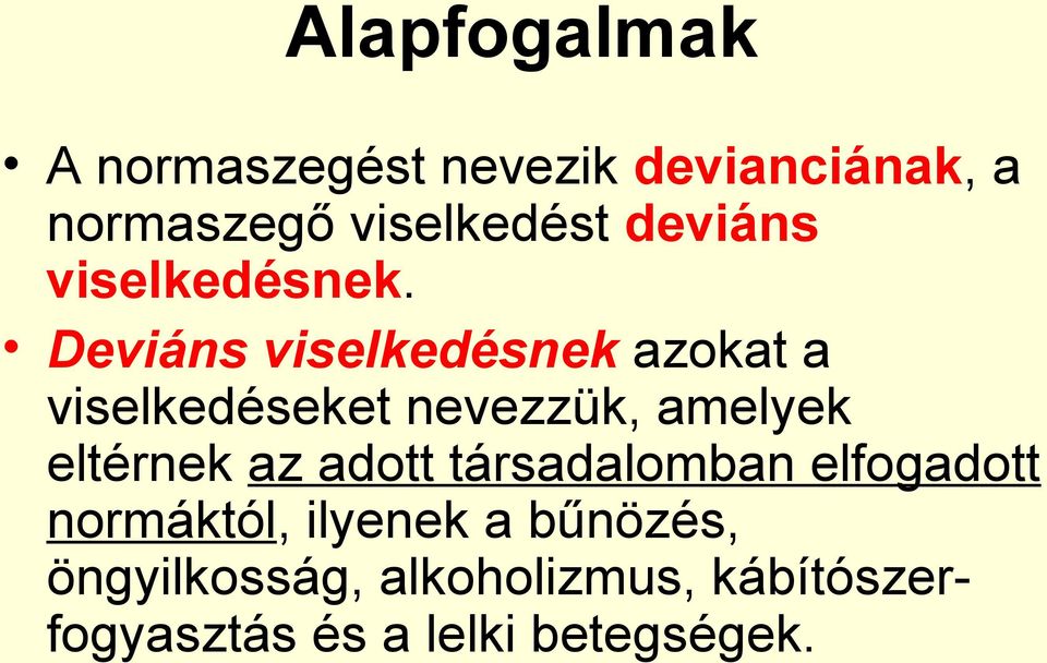 Deviáns viselkedésnek azokat a viselkedéseket nevezzük, amelyek eltérnek az