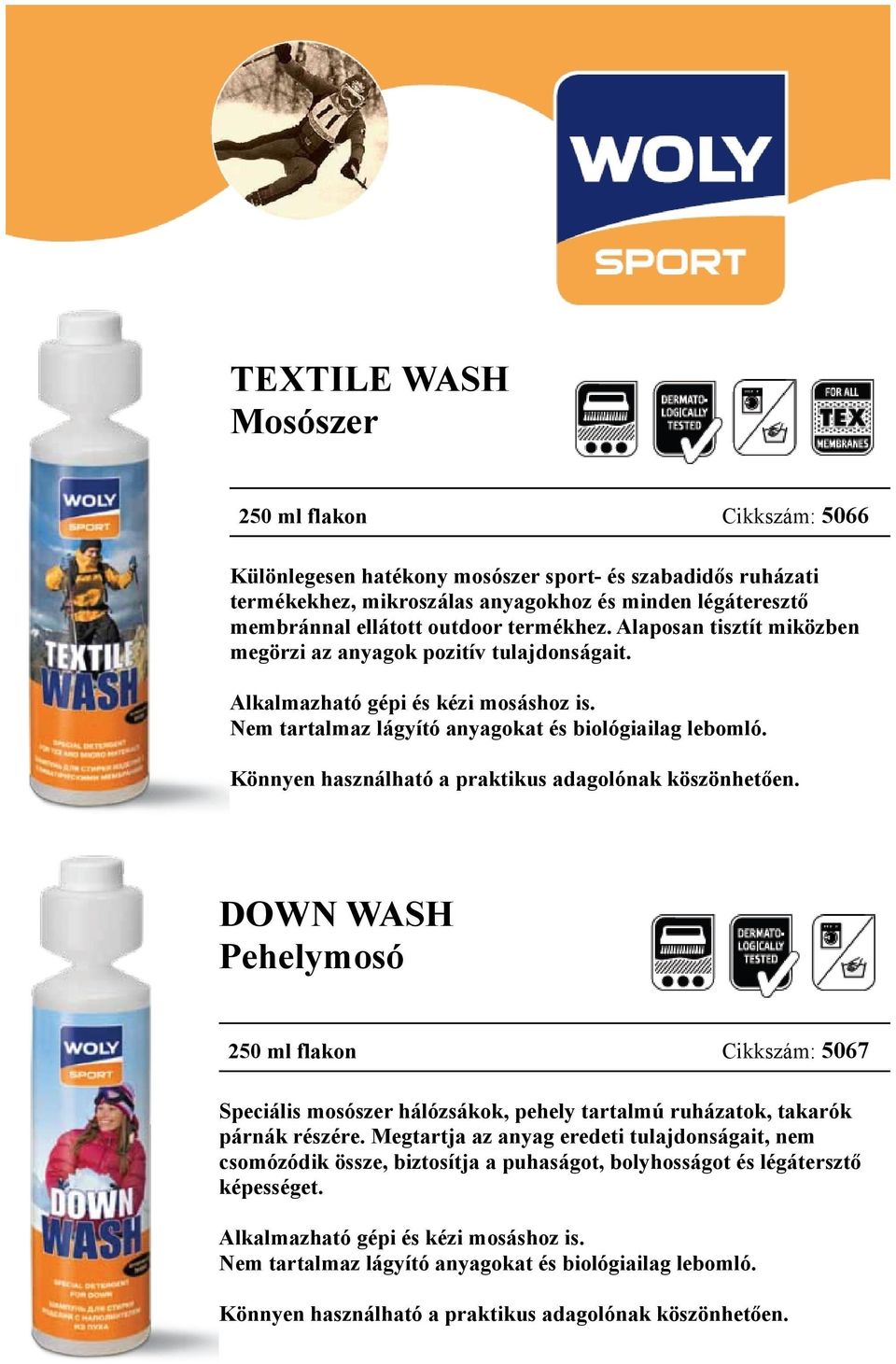 Könnyen használható a praktikus adagolónak köszönhetően. DOWN WASH Pehelymosó 250 ml flakon Cikkszám: 5067 Speciális mosószer hálózsákok, pehely tartalmú ruházatok, takarók párnák részére.