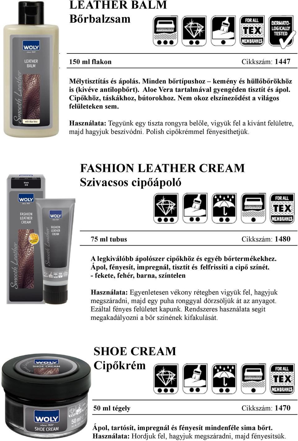 Polish cipőkrémmel fényesíthetjük. FASHION LEATHER CREAM Szivacsos cipőápoló 75 ml tubus Cikkszám: 1480 A legkiválóbb ápolószer cipőkhöz és egyéb bőrtermékekhez.