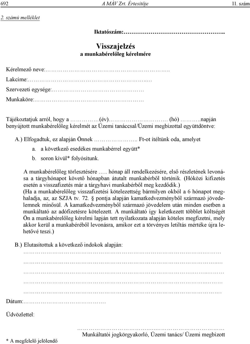 a következ esedékes munkabérrel együtt* b. soron kívül* folyósítunk. A munkabérel leg törlesztésére.