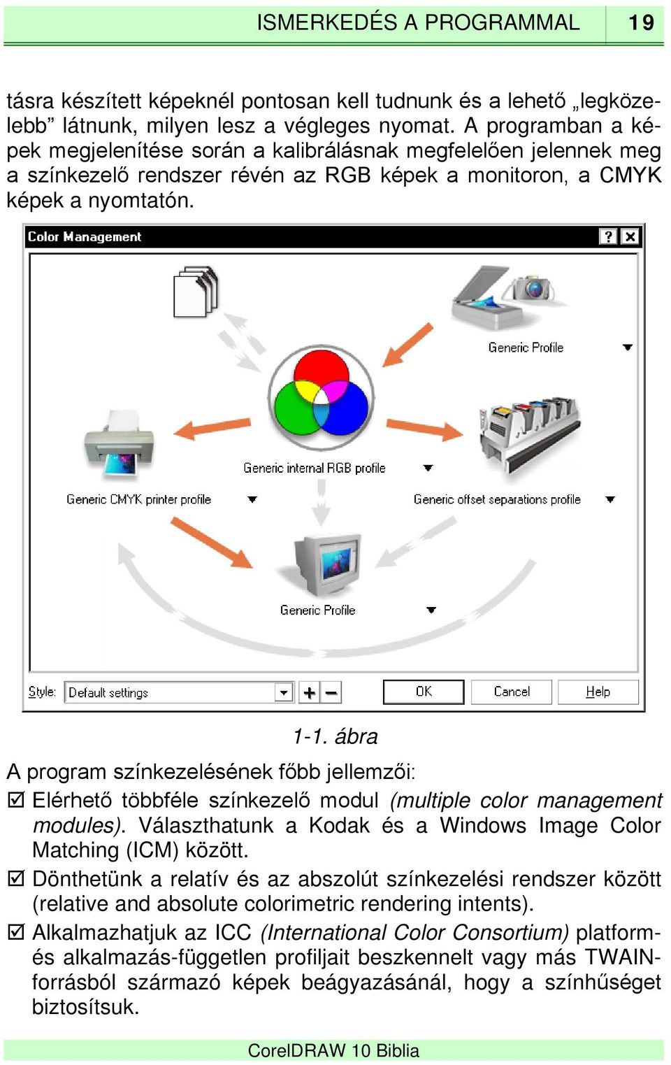 ábra A program színkezelésének főbb jellemzői: Elérhető többféle színkezelő modul (multiple color management modules). Választhatunk a Kodak és a Windows Image Color Matching (ICM) között.