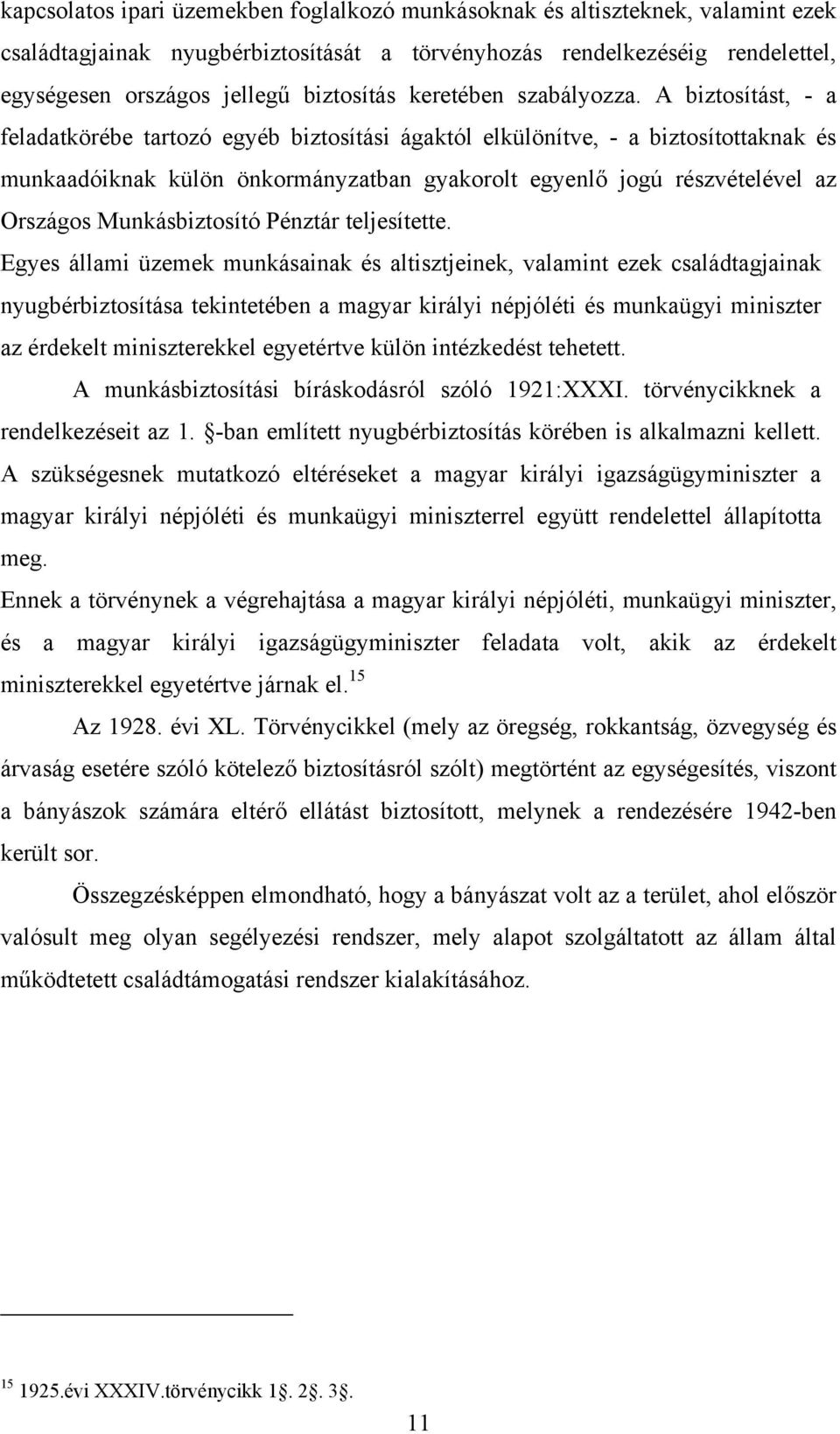 A biztosítást, - a feladatkörébe tartozó egyéb biztosítási ágaktól elkülönítve, - a biztosítottaknak és munkaadóiknak külön önkormányzatban gyakorolt egyenlő jogú részvételével az Országos