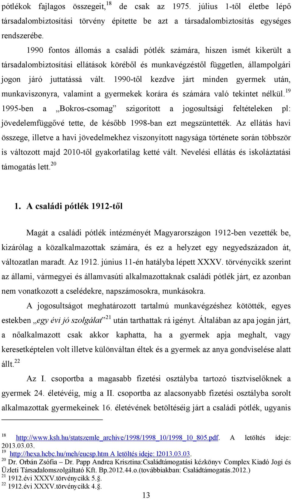 1990-től kezdve járt minden gyermek után, munkaviszonyra, valamint a gyermekek korára és számára való tekintet nélkül.