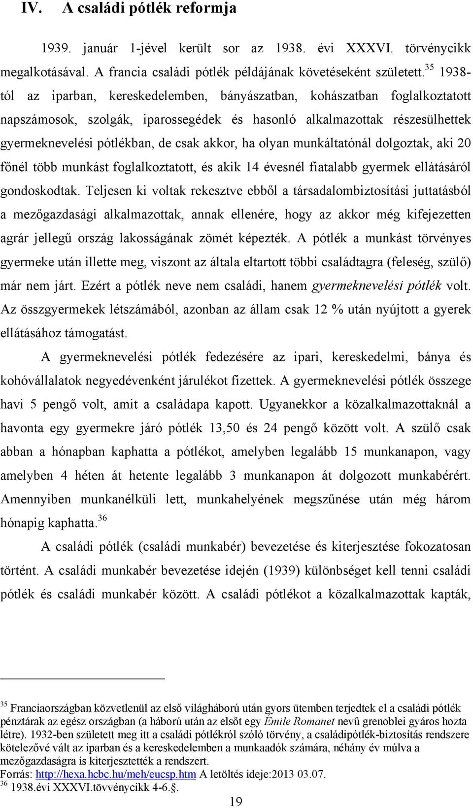 akkor, ha olyan munkáltatónál dolgoztak, aki 20 főnél több munkást foglalkoztatott, és akik 14 évesnél fiatalabb gyermek ellátásáról gondoskodtak.