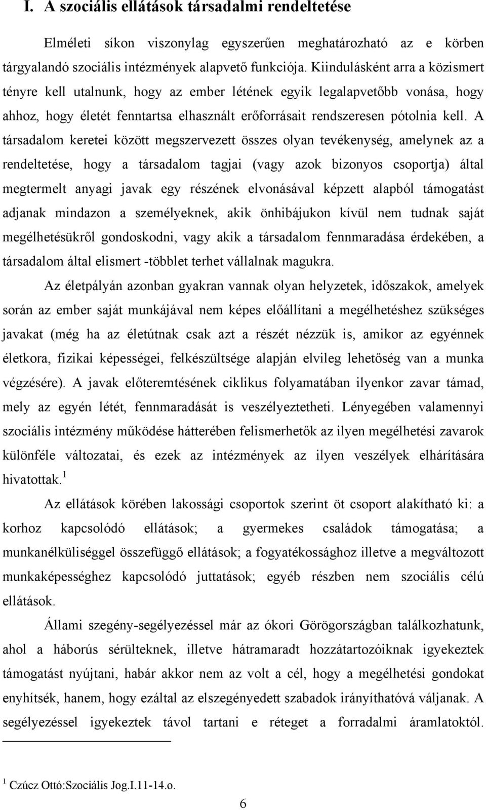 A társadalom keretei között megszervezett összes olyan tevékenység, amelynek az a rendeltetése, hogy a társadalom tagjai (vagy azok bizonyos csoportja) által megtermelt anyagi javak egy részének